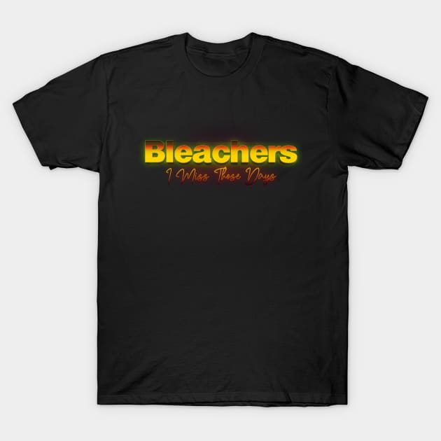 I Miss These Days Bleachers T-Shirt by TapABCD